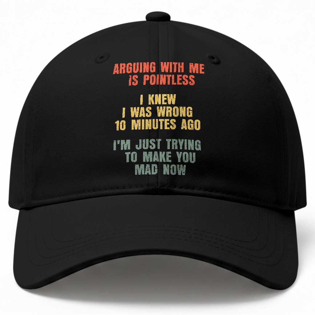 Arguing With Me Is Pointless Funny Saying Baseball Cap