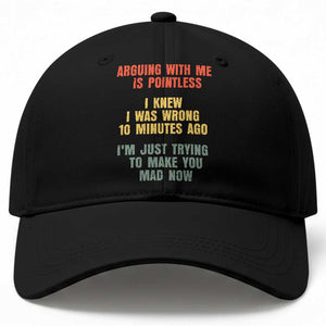 Arguing With Me Is Pointless Funny Saying Baseball Cap