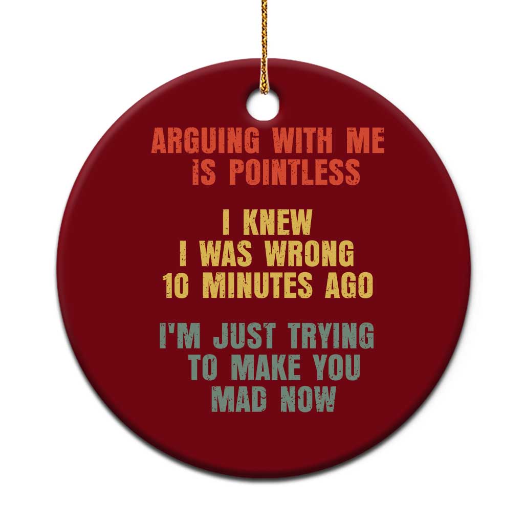 Arguing With Me Is Pointless Funny Saying Ceramic Ornament