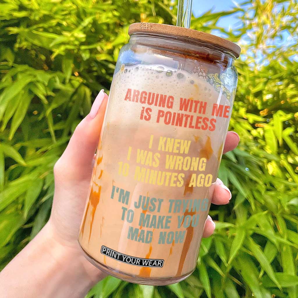 Arguing With Me Is Pointless Funny Saying Glass Can