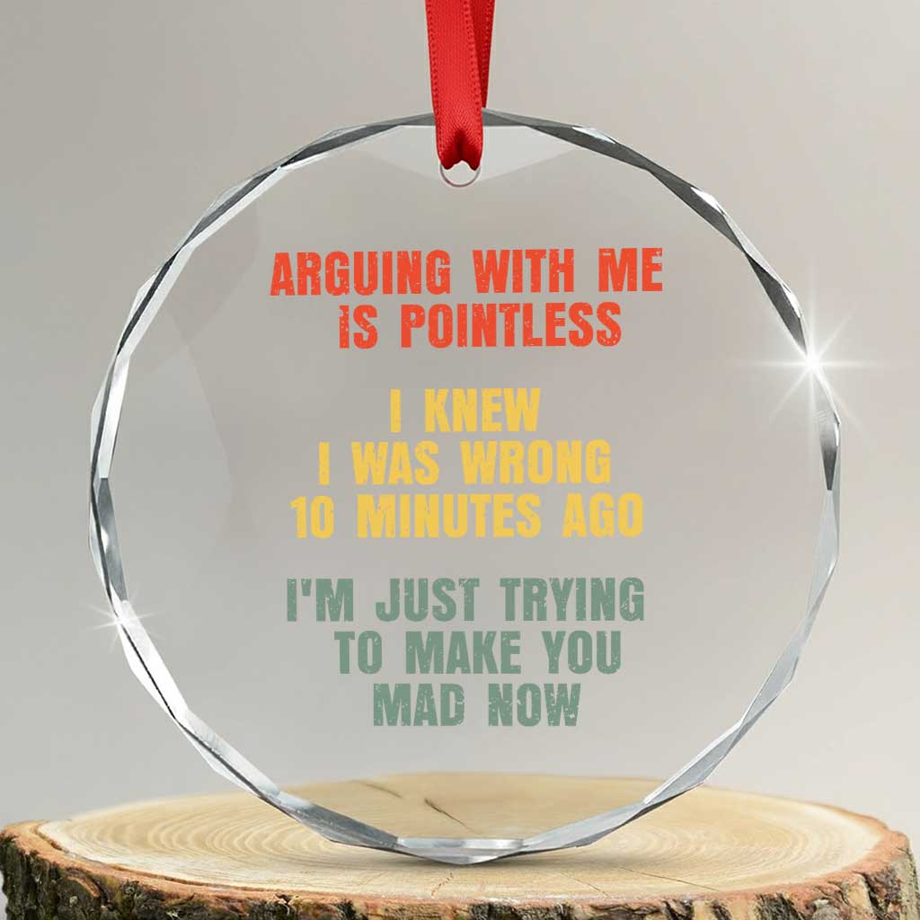 Arguing With Me Is Pointless Funny Saying Crystal Glass Ornament