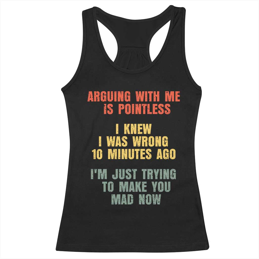 Arguing With Me Is Pointless Funny Saying Racerback Tank Top