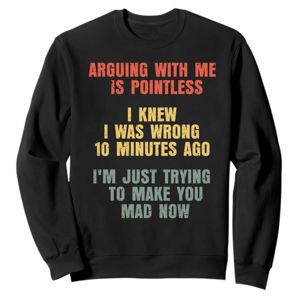 Arguing With Me Is Pointless Funny Saying Sweatshirt