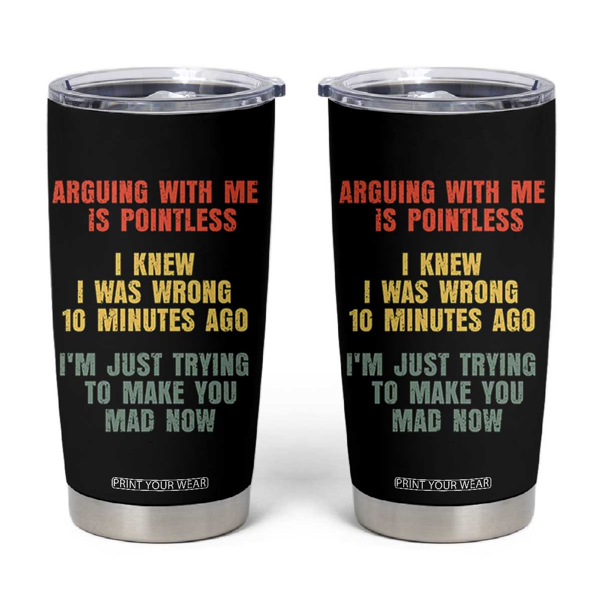Arguing With Me Is Pointless Funny Saying Tumbler Cup