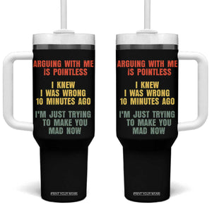 Arguing With Me Is Pointless Funny Saying Tumbler With Handle