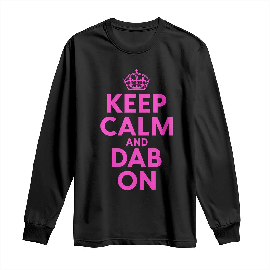 Keep Calm and Dab On Funny Saying Y2k Long Sleeve Shirt