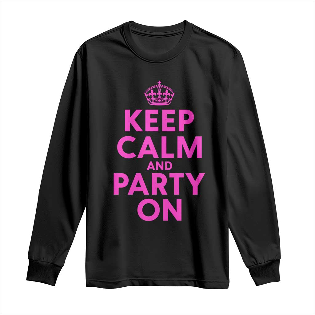 Keep Calm and Party On Funny Saying Y2k Quote Party Humor Long Sleeve Shirt