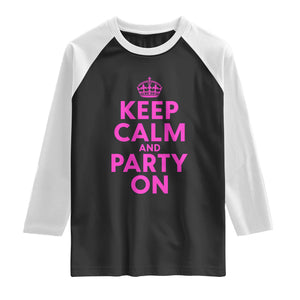 Keep Calm and Party On Funny Saying Y2k Quote Party Humor Raglan Shirt