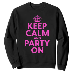 Keep Calm and Party On Funny Saying Y2k Quote Party Humor Sweatshirt