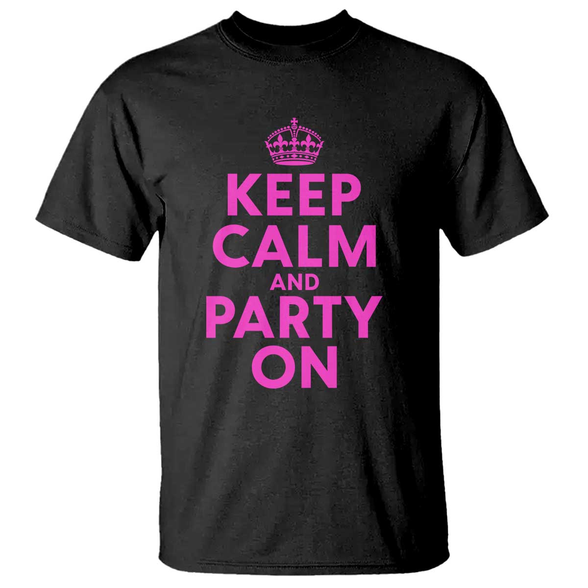 Keep Calm and Party On Funny Saying Y2k Quote Party Humor T Shirt