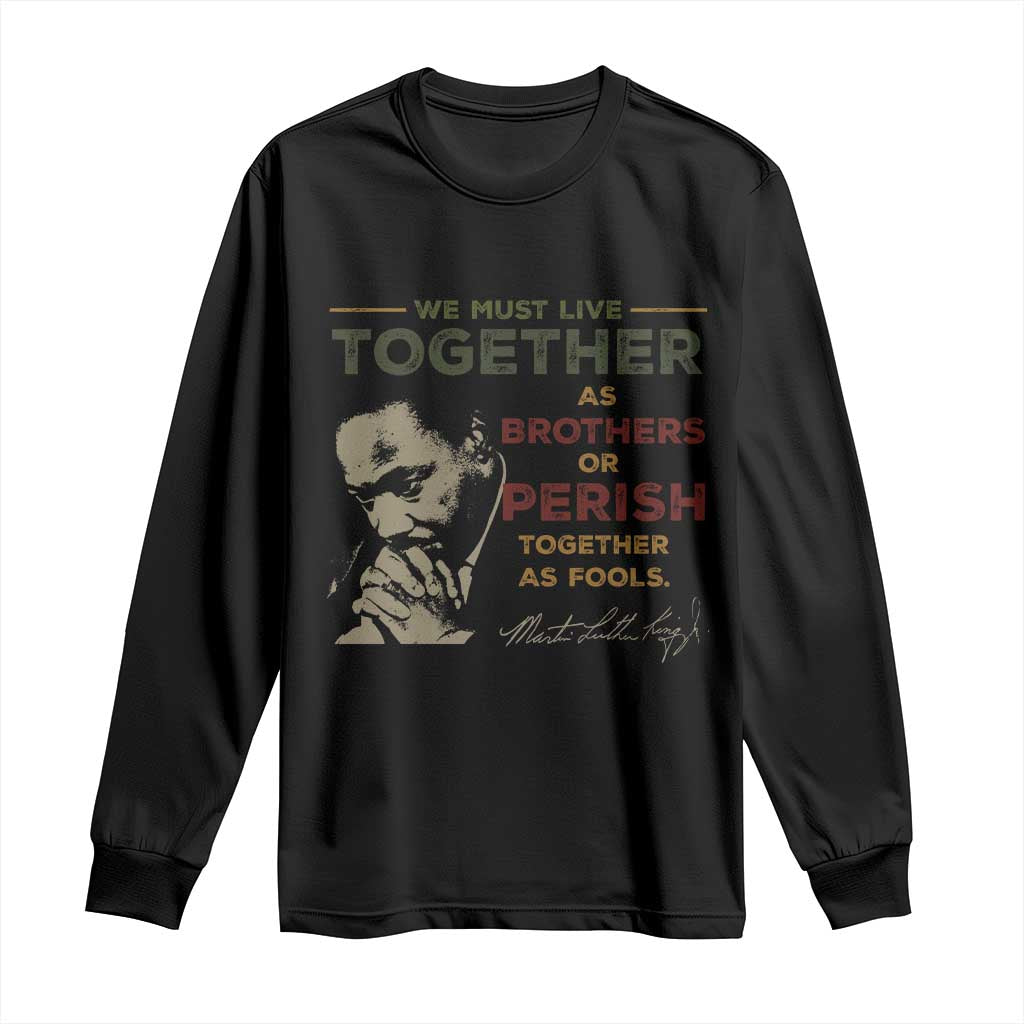 Martin Luther King Jr. Long Sleeve Shirt Live Together MLK Day Black History Month TS10 Black Print Your Wear