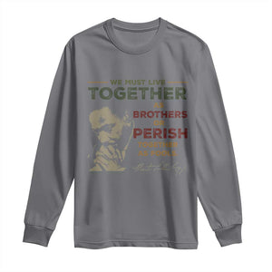 Martin Luther King Jr. Long Sleeve Shirt Live Together MLK Day Black History Month TS10 Charcoal Print Your Wear