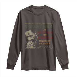 Martin Luther King Jr. Long Sleeve Shirt Live Together MLK Day Black History Month TS10 Dark Chocolate Print Your Wear