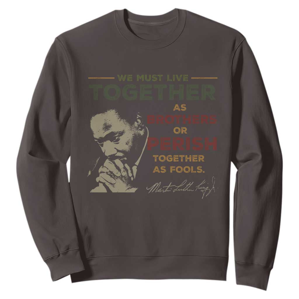 Martin Luther King Jr. Sweatshirt Live Together MLK Day Black History Month TS10 Dark Chocolate Print Your Wear