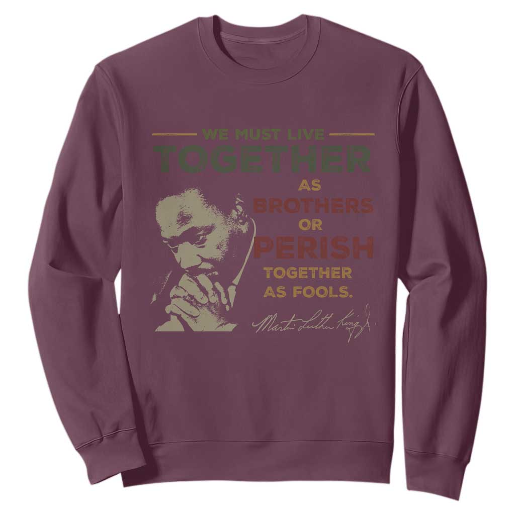 Martin Luther King Jr. Sweatshirt Live Together MLK Day Black History Month TS10 Maroon Print Your Wear