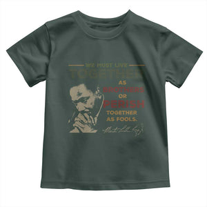 Martin Luther King Jr. Toddler T Shirt Live Together MLK Day Black History Month TS10 Dark Forest Green Print Your Wear