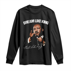 Martin Luther King Jr. Long Sleeve Shirt Dream Like King MLK Day Black History Month TS10 Black Print Your Wear