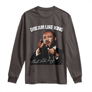 Martin Luther King Jr. Long Sleeve Shirt Dream Like King MLK Day Black History Month TS10 Dark Chocolate Print Your Wear