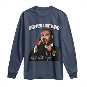 Martin Luther King Jr. Long Sleeve Shirt Dream Like King MLK Day Black History Month TS10 Navy Print Your Wear