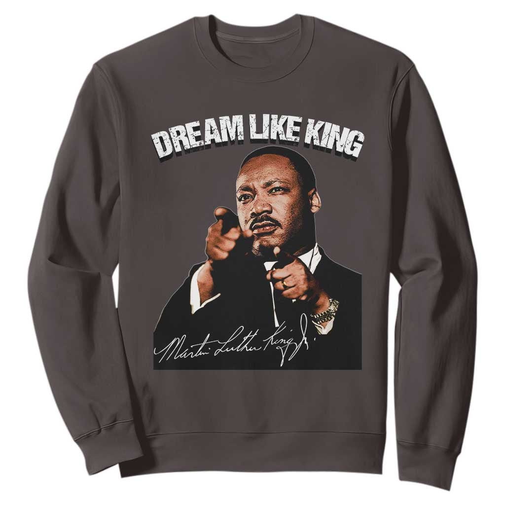 Martin Luther King Jr. Sweatshirt Dream Like King MLK Day Black History Month TS10 Dark Chocolate Print Your Wear