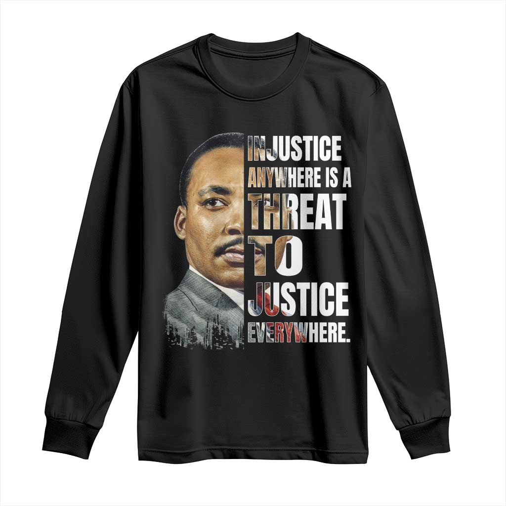 Martin Luther King Jr. Long Sleeve Shirt Civil Rights Injustice Anywhere Is a Threat To Justice Everywhere TS10 Black Print Your Wear