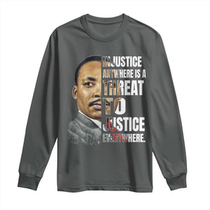 Martin Luther King Jr. Long Sleeve Shirt Civil Rights Injustice Anywhere Is a Threat To Justice Everywhere TS10 Dark Heather Print Your Wear