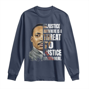 Martin Luther King Jr. Long Sleeve Shirt Civil Rights Injustice Anywhere Is a Threat To Justice Everywhere TS10 Navy Print Your Wear