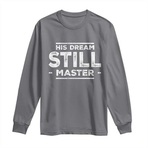 Martin Luther King Jr. Long Sleeve Shirt His Dream Still Matters MLK Day Black History Month Human Rights TS10 Charcoal Print Your Wear