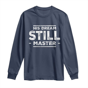 Martin Luther King Jr. Long Sleeve Shirt His Dream Still Matters MLK Day Black History Month Human Rights TS10 Navy Print Your Wear