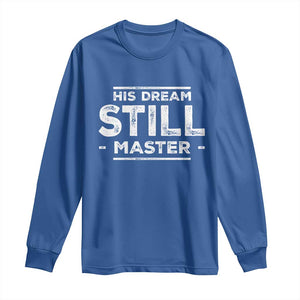 Martin Luther King Jr. Long Sleeve Shirt His Dream Still Matters MLK Day Black History Month Human Rights TS10 Royal Blue Print Your Wear