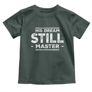 Martin Luther King Jr. Toddler T Shirt His Dream Still Matters MLK Day Black History Month Human Rights TS10 Dark Forest Green Print Your Wear