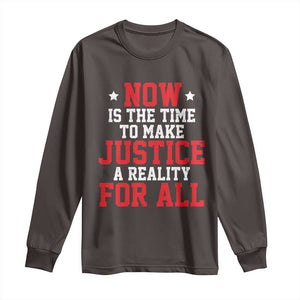 Martin Luther King Jr. Long Sleeve Shirt MLK Day Now Is The Time To Make Justice A Reality For All TS10 Dark Chocolate Print Your Wear