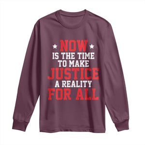 Martin Luther King Jr. Long Sleeve Shirt MLK Day Now Is The Time To Make Justice A Reality For All TS10 Maroon Print Your Wear