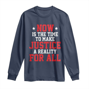 Martin Luther King Jr. Long Sleeve Shirt MLK Day Now Is The Time To Make Justice A Reality For All TS10 Navy Print Your Wear