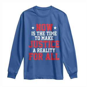 Martin Luther King Jr. Long Sleeve Shirt MLK Day Now Is The Time To Make Justice A Reality For All TS10 Royal Blue Print Your Wear