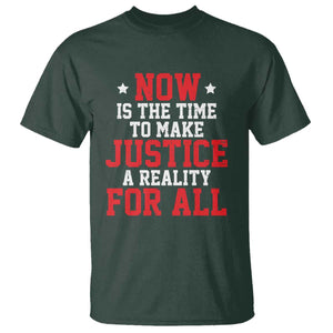 Martin Luther King Jr. T Shirt MLK Day Now Is The Time To Make Justice A Reality For All TS10 Dark Forest Green Print Your Wear