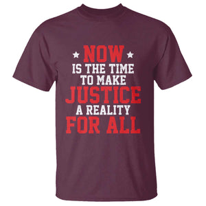 Martin Luther King Jr. T Shirt MLK Day Now Is The Time To Make Justice A Reality For All TS10 Maroon Print Your Wear