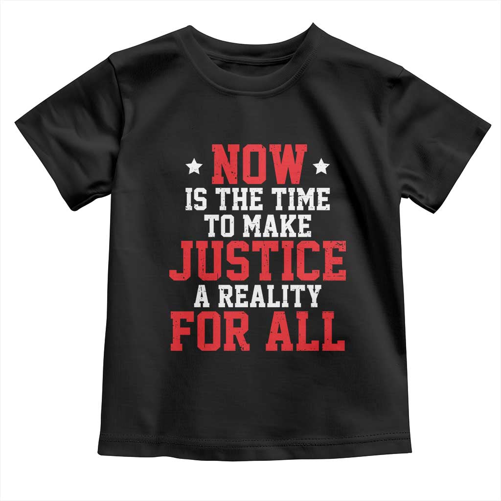 Martin Luther King Jr. Toddler T Shirt MLK Day Now Is The Time To Make Justice A Reality For All TS10 Black Print Your Wear