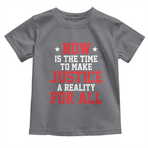 Martin Luther King Jr. Toddler T Shirt MLK Day Now Is The Time To Make Justice A Reality For All TS10 Charcoal Print Your Wear