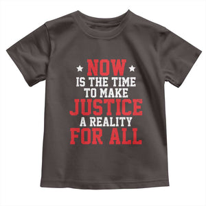 Martin Luther King Jr. Toddler T Shirt MLK Day Now Is The Time To Make Justice A Reality For All TS10 Dark Chocolate Print Your Wear