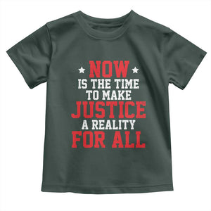 Martin Luther King Jr. Toddler T Shirt MLK Day Now Is The Time To Make Justice A Reality For All TS10 Dark Forest Green Print Your Wear