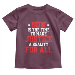 Martin Luther King Jr. Toddler T Shirt MLK Day Now Is The Time To Make Justice A Reality For All TS10 Maroon Print Your Wear