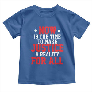 Martin Luther King Jr. Toddler T Shirt MLK Day Now Is The Time To Make Justice A Reality For All TS10 Royal Blue Print Your Wear