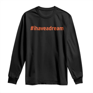 Martin Luther King Jr. Long Sleeve Shirt I Have A Dream MLK Day Black History Month TS10 Black Print Your Wear