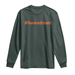 Martin Luther King Jr. Long Sleeve Shirt I Have A Dream MLK Day Black History Month TS10 Dark Forest Green Print Your Wear