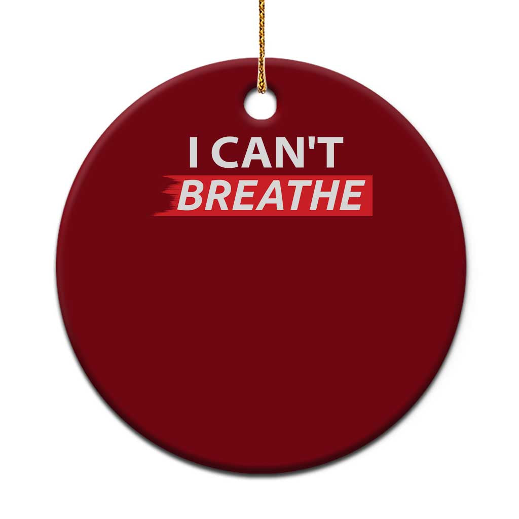 I Cant Breathe Ceramic Ornament Protest Civil Right TS10 1pc Red Print Your Wear