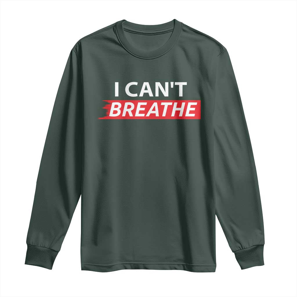I Cant Breathe Long Sleeve Shirt Protest Civil Right TS10 Dark Forest Green Print Your Wear