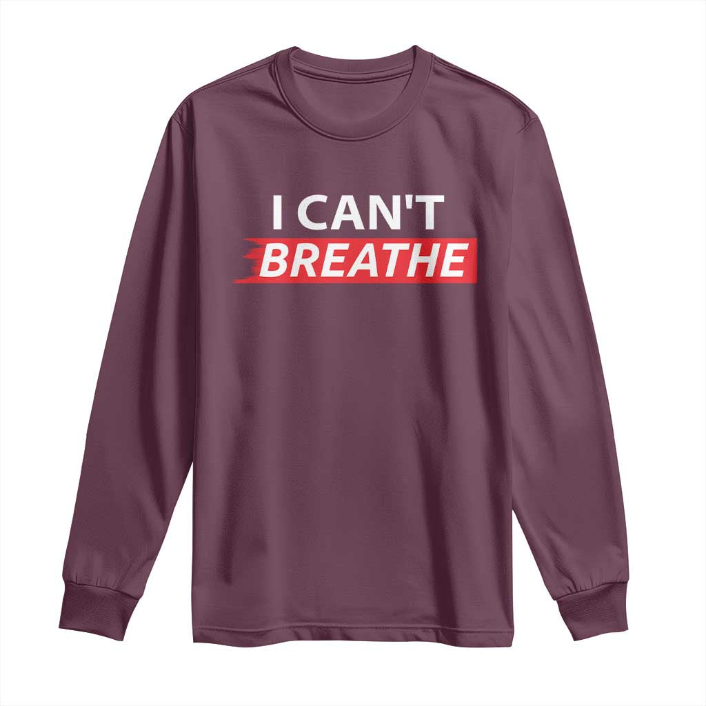 I Cant Breathe Long Sleeve Shirt Protest Civil Right TS10 Maroon Print Your Wear