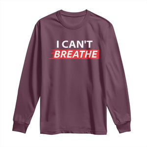 I Cant Breathe Long Sleeve Shirt Protest Civil Right TS10 Maroon Print Your Wear