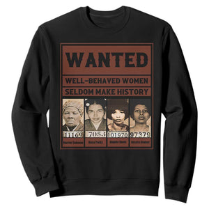 Black Female Empowerment Sweatshirt Wanted Well Behaved Women Seldom Make History TS10 Black Print Your Wear